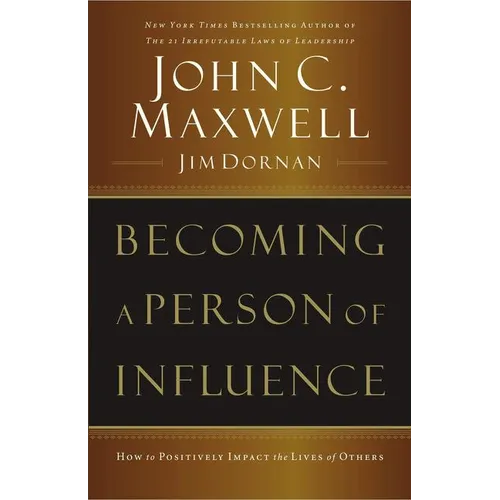 Becoming a Person of Influence: How to Positively Impact the Lives of Others - Paperback