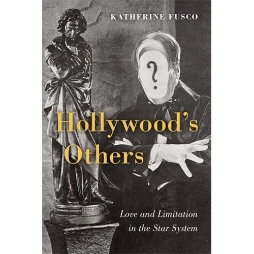 Hollywood's Others: Love and Limitation in the Star System - Paperback