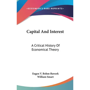 Capital And Interest: A Critical History Of Economical Theory - Hardcover