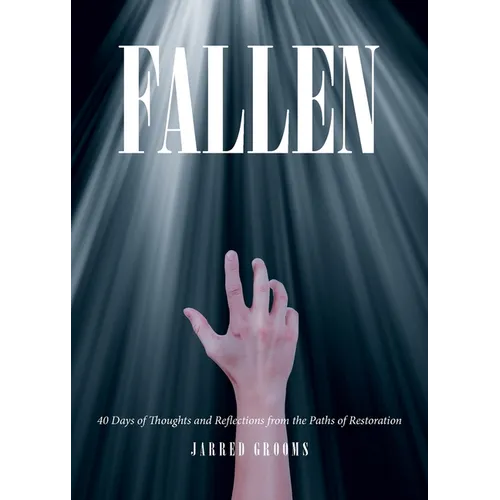 Fallen: 40 Days of Thoughts and Reflections from the Paths of Restoration - Paperback