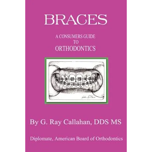 Braces: A Consumers Guide to Orthodontics - Paperback