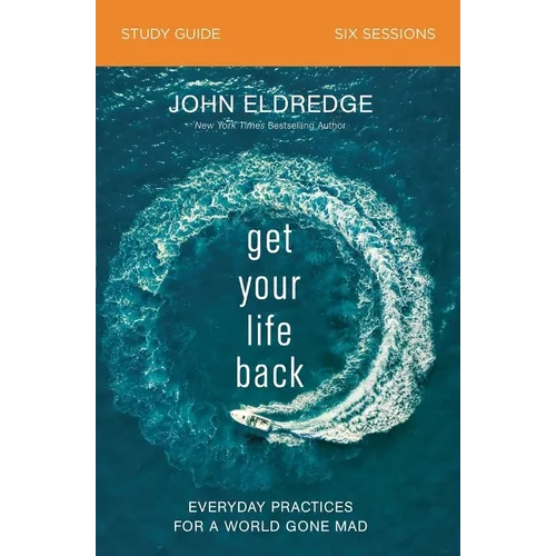 Get Your Life Back Study Guide: Everyday Practices for a World Gone Mad - Paperback