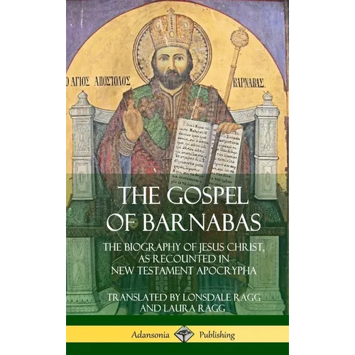 The Gospel of Barnabas: The Biography of Jesus Christ, as Recounted in New Testament Apocrypha (Hardcover) - Hardcover