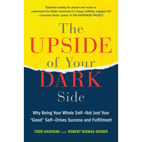 The Upside of Your Dark Side: Why Being Your Whole Self--Not Just Your Good Self--Drives Success and Fulfillment - Paperback