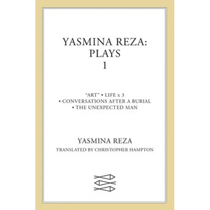 Yasmina Reza: Plays 1: Art, Life X 3, the Unexpected Man, Conversations After a Burial - Paperback