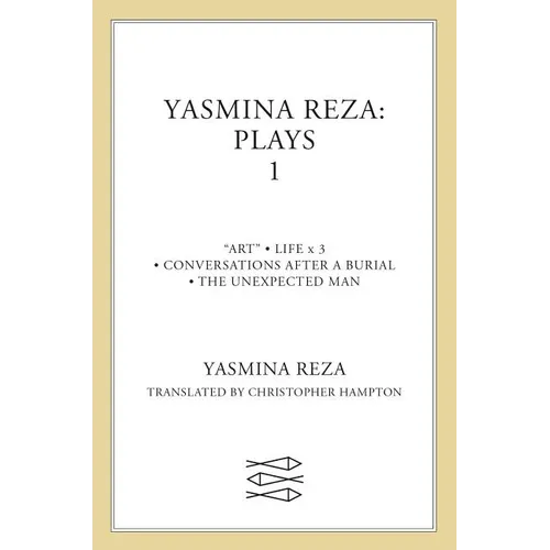 Yasmina Reza: Plays 1: Art, Life X 3, the Unexpected Man, Conversations After a Burial - Paperback