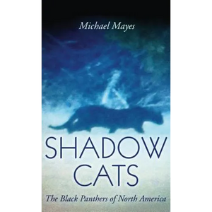 Shadow Cats: The Black Panthers of North America - Hardcover