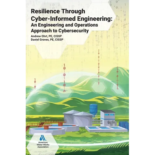 Resilience Through Cyber-Informed Engineering: An Engineering and Operations Approach to Cybersecurity - Paperback
