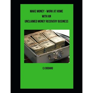 Make Money - Work at Home with an Unclaimed Money Recovery Business - Paperback