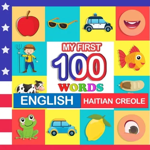 my first 100 words English-Haitian creole: Learn Haitian creole for kids aged 2-7 - Paperback