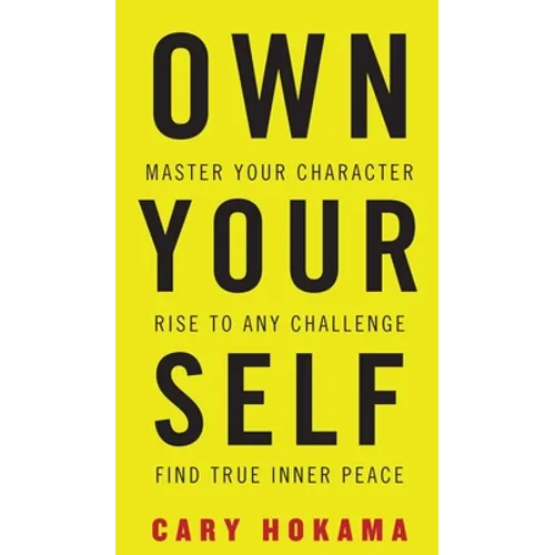 Own Your Self: Master Your Character, Rise To Any Challenge, Find True Inner Peace - Hardcover