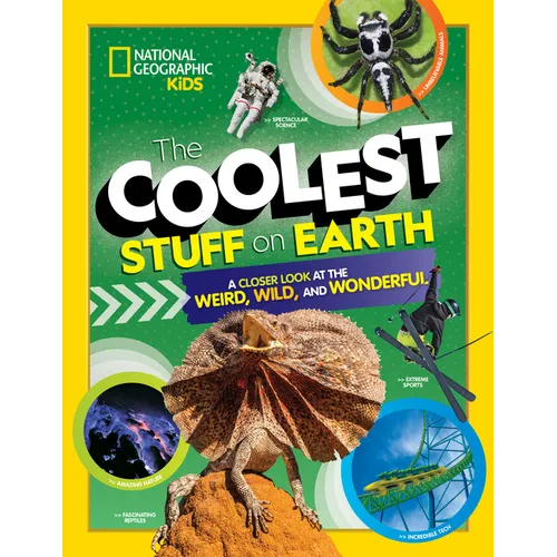 The Coolest Stuff on Earth: A Closer Look at the Weird, Wild, and Wonderful - Hardcover