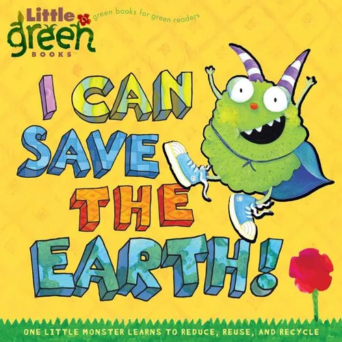 I Can Save the Earth!: One Little Monster Learns to Reduce, Reuse, and Recycle - Paperback
