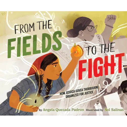 From the Fields to the Fight: How Jessica Govea Thorbourne Organized for Justice - Hardcover