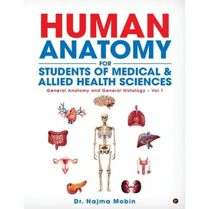Basics of Human Anatomy for Students of Medical & Allied Health Sciences: General Anatomy and General Histology - Vol.1 - Paperback