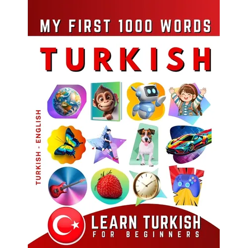 Learn Turkish for Beginners, My First 1000 Words: Bilingual Turkish - English Language Learning Book for Kids & Adults - Paperback