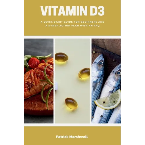 Vitamin D3: A Quick Start Guide for Beginners and a 5-Step Action Plan with an FAQ - Paperback