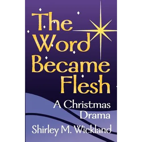 The Word Became Flesh: A Christmas Drama - Paperback