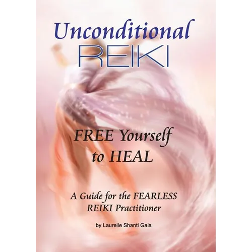 Unconditional Reiki Free Yourself to Heal - Paperback