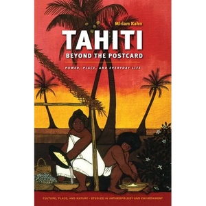 Tahiti Beyond the Postcard: Power, Place, and Everyday Life - Paperback