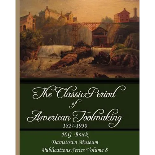 The Classic Period of American Toolmaking 1827-1930 - Paperback