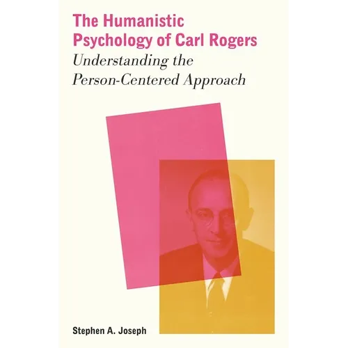 The Humanistic Psychology of Carl Rogers: Understanding the Person-Centered Approach - Paperback