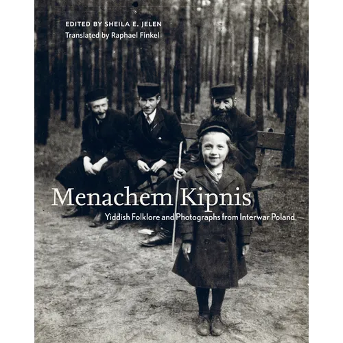 Menachem Kipnis: Yiddish Folklore and Photographs from Interwar Poland - Hardcover
