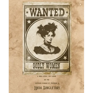 Wanted! Godly Women: A Bible Study for Ladies on the Virtuous Women of Provers 31 - Paperback