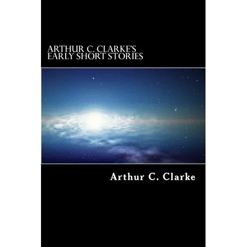 Arthur C. Clarke's Early Short Stories - Paperback