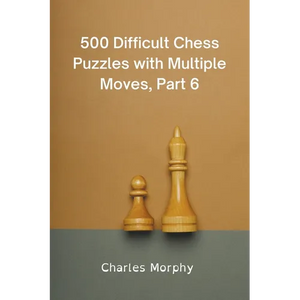 500 Difficult Chess Puzzles with Multiple Moves, Part 6 - Paperback