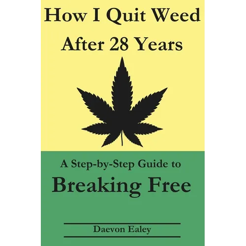 How I Quit Weed After 28 Years: A Step-by-Step Guide to Breaking Free - Paperback