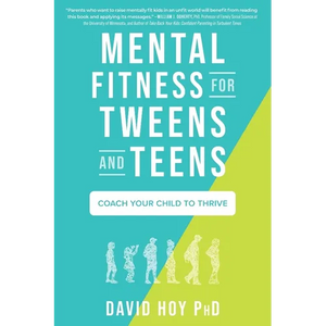Mental Fitness for Tweens and Teens: Coach Your Child to Thrive - Paperback