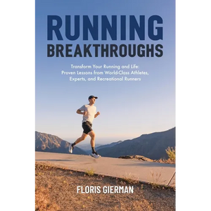 Running Breakthroughs: Transform Your Running and Life: Proven Lessons from World-Class Athletes, Experts, and Recreational Runners - Hardcover