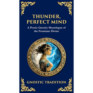 Thunder, Perfect Mind: Mystical Wisdom of the Divine Feminine (Deluxe Hardbound Edition) - Hardcover