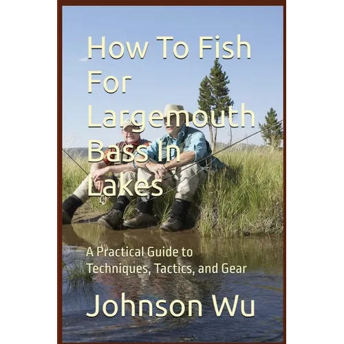 How To Fish For Largemouth Bass In Lakes - Paperback