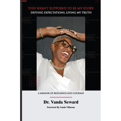 This Wasn't Supposed To Be My Story: Defying Expectations, Living My Truth - Paperback