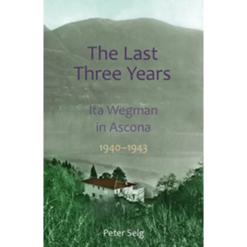 The Last Three Years: Ita Wegman in Ascona, 1940-1943 - Paperback
