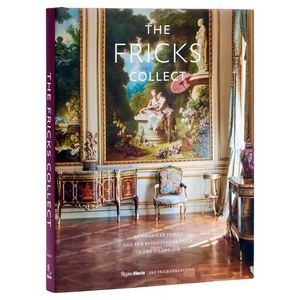 The Fricks Collect: An American Family and the Evolution of Taste in the Gilded Age - Hardcover