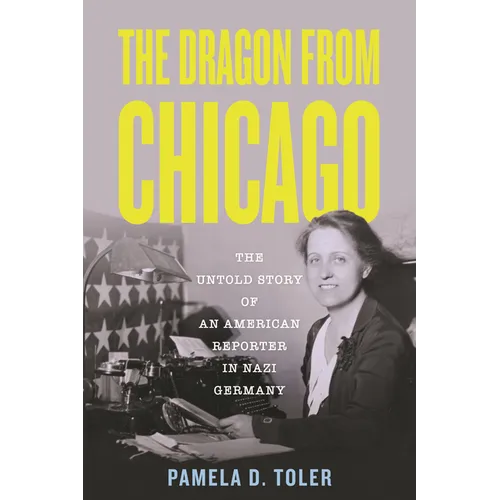 The Dragon from Chicago: The Untold Story of an American Reporter in Nazi Germany - Paperback