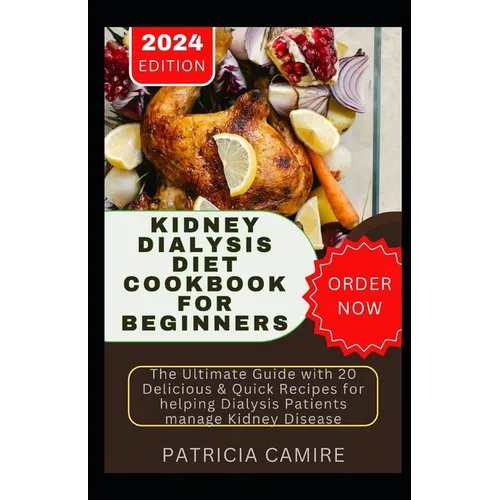 Kidney Dialysis Diet Cookbook for Beginners: The Ultimate Guide with 20 Delicious & Quick Recipes for helping Dialysis Patients manage Kidney Disease - Paperback