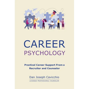 Career Psychology: Practical Career Support From a Recruiter and Counselor - Paperback
