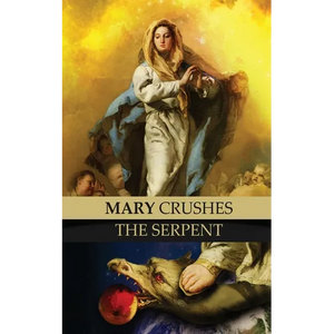 Mary Crushes the Serpent AND Begone Satan!: Two Books in One - Paperback