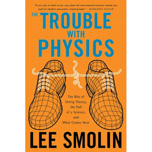 The Trouble with Physics: The Rise of String Theory, the Fall of a Science, and What Comes Next - Paperback
