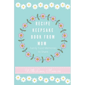 Recipe Keepsake Journal from Mom: Create Your Own Recipe Book - Hardcover
