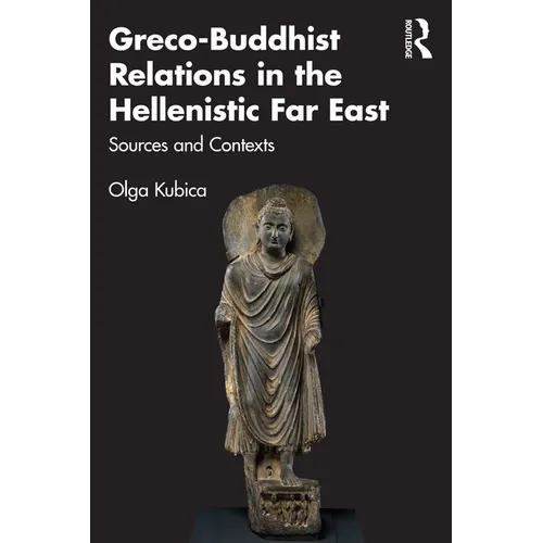 Greco-Buddhist Relations in the Hellenistic Far East: Sources and Contexts - Paperback