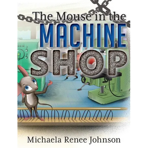 The Mouse in the Machine Shop - Hardcover