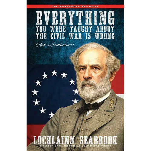Everything You Were Taught about the Civil War Is Wrong, Ask a Southerner! - Paperback