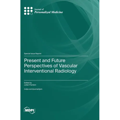 Present and Future Perspectives of Vascular Interventional Radiology - Hardcover