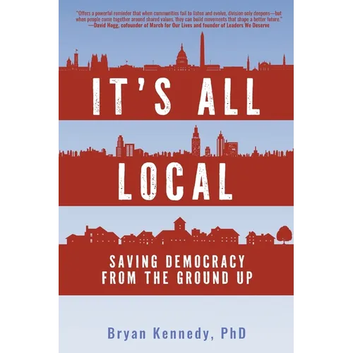 It's All Local: Saving Democracy from the Ground Up - Paperback