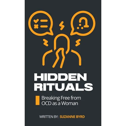Hidden Rituals: Breaking Free from OCD as a Woman - Hardcover